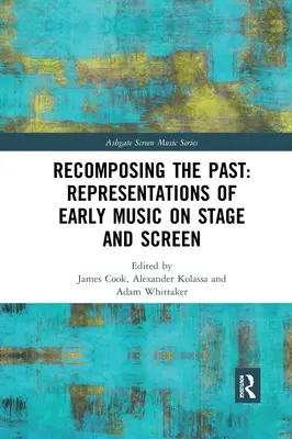 Odtwarzanie przeszłości: Reprezentacje muzyki dawnej na scenie i ekranie - Recomposing the Past: Representations of Early Music on Stage and Screen