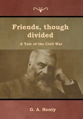 Przyjaciele, choć podzieleni: Opowieść o wojnie secesyjnej - Friends, though divided: A Tale of the Civil War