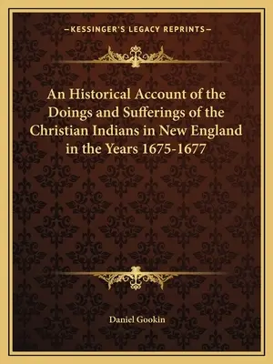 Historyczny opis poczynań i cierpień chrześcijańskich Indian w Nowej Anglii w latach 1675-1677 - An Historical Account of the Doings and Sufferings of the Christian Indians in New England in the Years 1675-1677