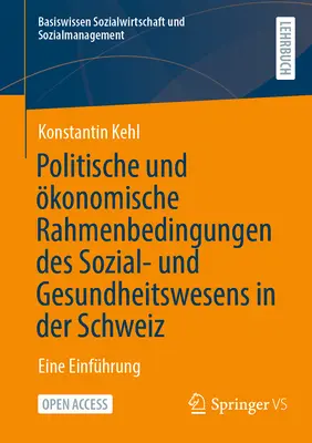Politische Und konomische Rahmenbedingungen Des Sozial- Und Gesundheitswesens in Der Schweiz: Eine Einfhrung