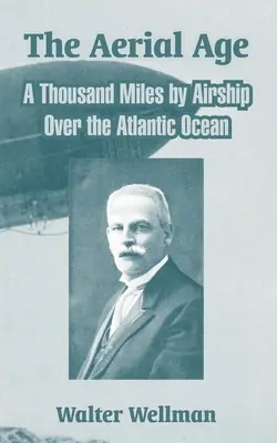 Era lotnicza: Tysiąc mil statkiem powietrznym nad Oceanem Atlantyckim - The Aerial Age: A Thousand Miles by Airship Over the Atlantic Ocean