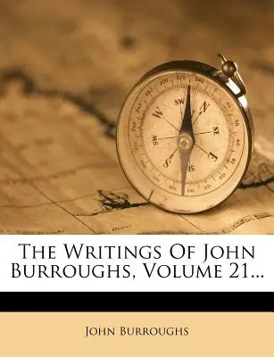 Pisma Johna Burroughsa, tom 21... - The Writings of John Burroughs, Volume 21...