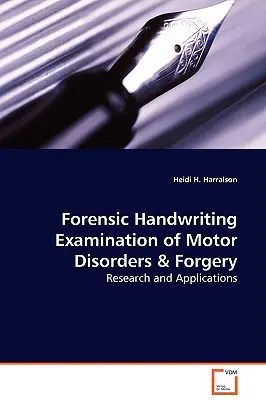 Kryminalistyczne badanie pisma ręcznego pod kątem zaburzeń motorycznych i fałszerstw - badania i zastosowania - Forensic Handwriting Examination of Motor Disorders & Forgery - Research and Applications