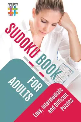 Książka Sudoku dla dorosłych - łatwe, średnie i trudne łamigłówki - Sudoku Book for Adults Easy, Intermediate and Difficult Puzzles