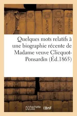 Kilka słów odnoszących się do niedawnej biografii Madame Veuve Clicquot-Ponsardin - Quelques Mots Relatifs  Une Biographie Rcente de Madame Veuve Clicquot-Ponsardin