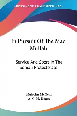 W pogoni za szalonym mułłą: Służba i sport w somalijskim protektoracie - In Pursuit Of The Mad Mullah: Service And Sport In The Somali Protectorate