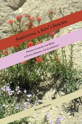 Przetrwać samobójstwo syna: Znajdowanie pocieszenia i nadziei w wierze, przyjaciołach i społeczności - Surviving a Son's Suicide: Finding Comfort and Hope in Faith, Friends, and Community