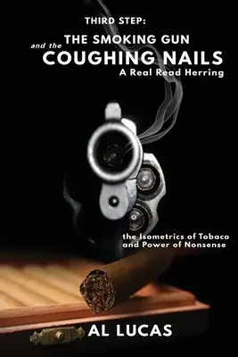 Trzeci Krok, Dymiący Pistolet i Kaszlące Gwoździe, Prawdziwy Śledź do Czytania: The Isometrics of Tobacco i Power of Nonsense: The Smoking Gun and the Coughi - The Third Step, a Smoking Gun and Coughing Nails, a Real Read Herring: The Isometrics of Tobacco and Power of Nonsense: The Smoking Gun and the Coughi