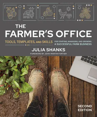 Biuro rolnika, wydanie drugie: Narzędzia, szablony i umiejętności do zakładania, zarządzania i rozwijania udanego biznesu rolniczego - The Farmer's Office, Second Edition: Tools, Templates, and Skills for Starting, Managing, and Growing a Successful Farm Business