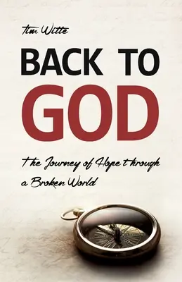 Powrót do Boga: Podróż nadziei przez zepsuty świat - Back to God: The Journey of Hope through a Broken World