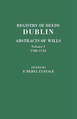 Registry of Deeds, Dublin: Streszczenia testamentów. w dwóch tomach. Tom I: 1708-1745 - Registry of Deeds, Dublin: Abstracts of Wills. in Two Volumes. Volume I: 1708-1745