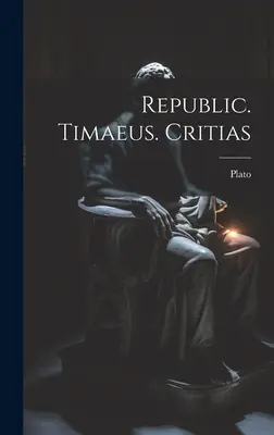 Republika. Timaeus. Krytiasz - Republic. Timaeus. Critias