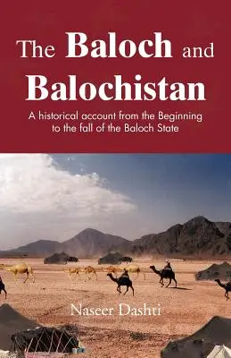 Beludżowie i Beludżystan: Relacja historyczna od początków do upadku państwa Beludżów - The Baloch and Balochistan: A Historical Account from the Beginning to the Fall of the Baloch State