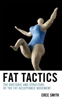 Tłusta taktyka: Retoryka i struktura ruchu akceptacji tłuszczu - Fat Tactics: The Rhetoric and Structure of the Fat Acceptance Movement