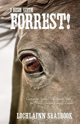Jeździłem z Forrestem! Żołnierze Konfederacji, którzy służyli z największym dowódcą kawalerii na świecie - I Rode With Forrest!: Confederate Soldiers Who Served With the World's Greatest Cavalry Leader