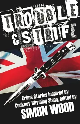 Trouble & Strife: Opowiadania kryminalne inspirowane slangiem Cockney Rhyming - Trouble & Strife: Crime Stories Inspired by Cockney Rhyming Slang