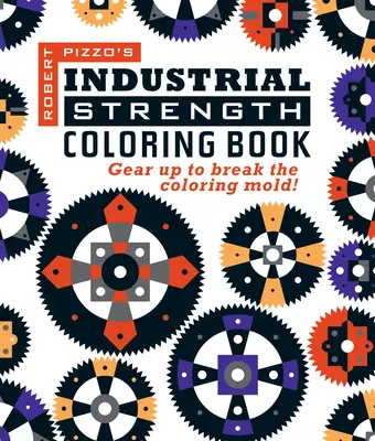 Kolorowanka o sile przemysłowej: Przygotuj się na przełamanie kolorystycznej formy! - Industrial Strength Coloring Book: Gear Up to Break the Coloring Mold!