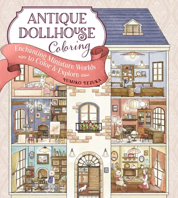 Antique Dollhouse Coloring: Czarujące miniaturowe światy do kolorowania i odkrywania - Antique Dollhouse Coloring: Enchanting Miniature Worlds to Color & Explore