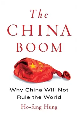 Chiński boom: dlaczego Chiny nie będą rządzić światem - The China Boom: Why China Will Not Rule the World