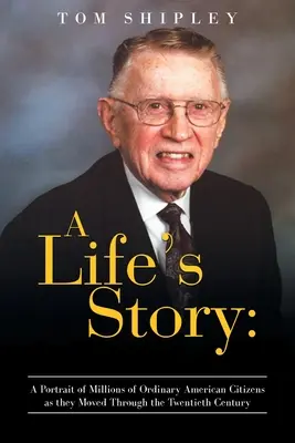 Historia życia: Portret milionów zwykłych amerykańskich obywateli w XX wieku - A Life's Story: A Portrait of Millions of Ordinary American Citizens As They Moved Through the Twentieth Century