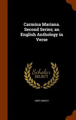 Carmina Mariana. Druga seria; angielska antologia w wersecie - Carmina Mariana. Second Series; an English Anthology in Verse