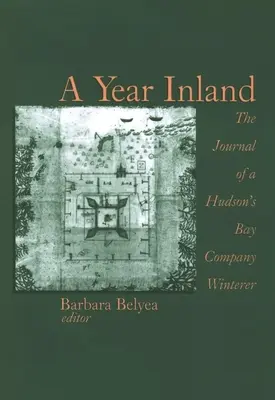 Rok w głębi lądu: Dziennik zimownika Kompanii Zatoki Hudsona (Tm) - A Year Inland: The Journal of a Hudson (Tm)S Bay Company Winterer