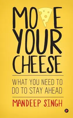 Move Your Cheese: Co należy zrobić, aby pozostać na czele - Move Your Cheese: What You Need to Do to Stay Ahead