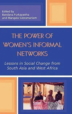 Siła nieformalnych sieci kobiet: Lekcje zmian społecznych z Azji Południowej i Afryki Zachodniej - The Power of Women's Informal Networks: Lessons in Social Change from South Asia and West Africa
