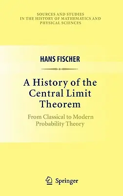 Historia centralnego twierdzenia granicznego: Od klasycznej do współczesnej teorii prawdopodobieństwa - A History of the Central Limit Theorem: From Classical to Modern Probability Theory