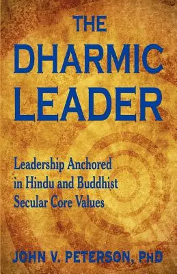 Dharmiczny lider - przywództwo zakotwiczone w hinduskich i buddyjskich świeckich wartościach podstawowych - The Dharmic Leader - Leadership Anchored in Hindu and Buddhist Secular Core Values