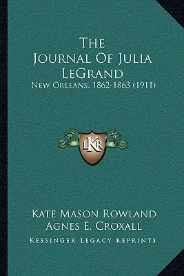 Dziennik Julii LeGrand: Nowy Orlean, 1862-1863 (1911) - The Journal Of Julia LeGrand: New Orleans, 1862-1863 (1911)