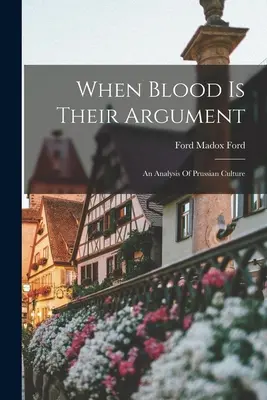 Kiedy krew jest ich argumentem: Analiza pruskiej kultury - When Blood Is Their Argument: An Analysis Of Prussian Culture