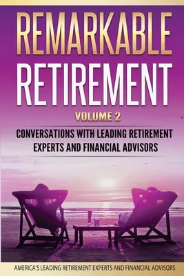 Niezwykła emerytura, tom 2: Rozmowy z czołowymi ekspertami w dziedzinie emerytur i doradcami finansowymi - Remarkable Retirement Volume 2: Conversations with Leading Retirement Experts and Financial Advisors