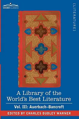 A Library of the World's Best Literature - Ancient and Modern - Vol. III (Forty-Five Volumes); Auerbach - Bancroft