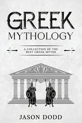 Mitologia grecka: Kolekcja najlepszych mitów greckich - Greek Mythology: A Collection of the Best Greek Myths