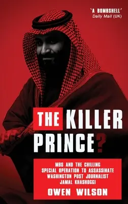 Książę zabójca? MBS i mrożąca krew w żyłach operacja specjalna mająca na celu zamordowanie dziennikarza Washington Post Jamala Khashoggiego przez siły saudyjskie - The Killer Prince?: MBS and the Chilling Special Operation to Assassinate Washington Post Journalist Jamal Khashoggi by Saudi Forces