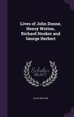 Żywoty Johna Donne'a, Henry'ego Wottona, Richarda Hookera i George'a Herberta - Lives of John Donne, Henry Wotton, Richard Hooker and George Herbert