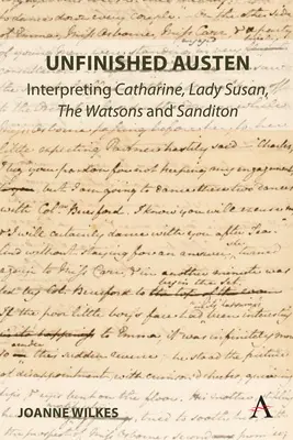 Niedokończona Austen: Interpretacja Catharine, Lady Susan, Watsonów i Sanditona - Unfinished Austen: Interpreting Catharine, Lady Susan, the Watsons and Sanditon