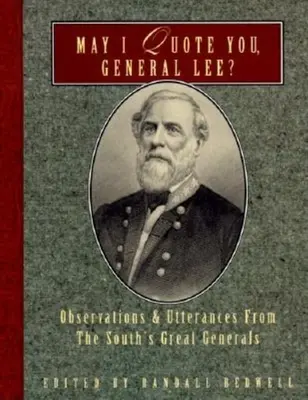 Mogę pana zacytować, generale Lee? Obserwacje i wypowiedzi wielkich generałów Południa - May I Quote You, General Lee?: Observations and Utterances of the South's Great Generals