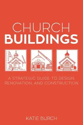 Budynki kościelne: Strategiczny przewodnik po projektowaniu, renowacji i budowie - Church Buildings: A Strategic Guide to Design, Renovation, and Construction