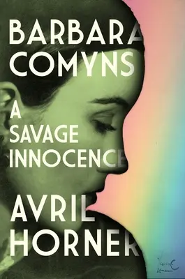 Barbara Comyns: Dzika niewinność - Barbara Comyns: A Savage Innocence