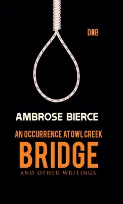 Zdarzenie na moście Owl Creek i inne pisma - An Occurrence at Owl Creek Bridge And other Writings