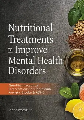 Leczenie żywieniowe w celu poprawy zaburzeń zdrowia psychicznego: Niefarmaceutyczne interwencje w depresji, lęku, chorobie afektywnej dwubiegunowej i ADHD - Nutritional Treatments to Improve Mental Health Disorders: Non-Pharmaceutical Interventions for Depression, Anxiety, Bipolar & ADHD