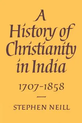Historia chrześcijaństwa w Indiach: 1707-1858 - A History of Christianity in India: 1707-1858