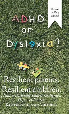 Adhd czy dysleksja? Odporni rodzice. Odporne dzieci: Adhd czy Dysleksja? Odporni rodzice. Hijos Resilientes - Adhd or Dyslexia? Resilient Parents. Resilient Children: Tdah O Dislexia? Padres Resilientes. Hijos Resilientes