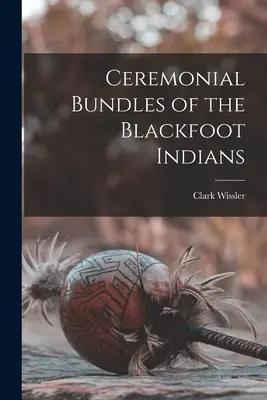 Wiązanki ceremonialne Indian Czarne Stopy - Ceremonial Bundles of the Blackfoot Indians