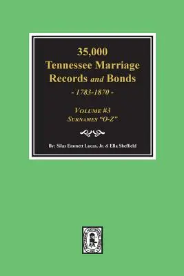 35,000 Tennessee Marriage Records and Bonds 1783-1870, O-Z”. ( Volume #3 )” - 35,000 Tennessee Marriage Records and Bonds 1783-1870, O-Z