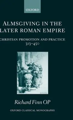 Jałmużna w późniejszym Cesarstwie Rzymskim: Chrześcijańska promocja i praktyka (313-450) - Almsgiving in the Later Roman Empire: Christian Promotion and Practice (313-450)