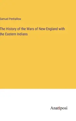 Historia wojen Nowej Anglii z Indianami Wschodnimi - The History of the Wars of New-England with the Eastern Indians