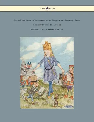 Piosenki z Alicji w Krainie Czarów i Przez Zwierciadło - Muzyka Lucy E. Broadwood - Ilustracje Charles Folkard - Songs from Alice in Wonderland and Through the Looking-Glass - Music by Lucy E. Broadwood - Illustrated by Charles Folkard